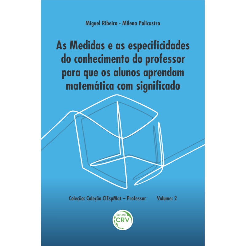 AS MEDIDAS E AS ESPECIFICIDADES DO CONHECIMENTO DO PROFESSOR PARA QUE OS ALUNOS APRENDAM MATEMÁTICA COM SIGNIFICADO - VOLUME 2
