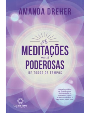 AS MEDITAÇÕES MAIS PODEROSAS DE TODOS OS TEMPOS: UM GUIA PRÁTICO DE 28 DIAS PARA DESBLOQUEAR A SUA MENTE, ABRIR OS SEUS CAMINHOS E DESTRAVAR A SUA VIDA