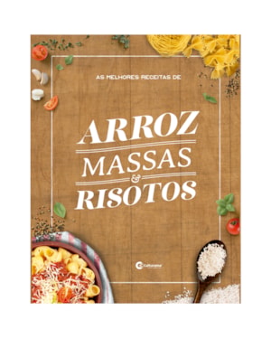 AS MELHORES RECEITAS DE ARROZ, MASSAS E RISOTOS