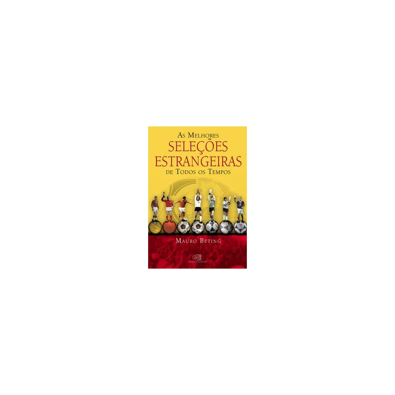 AS MELHORES SELEÇÕES ESTRANGEIRAS DE TODOS OS TEMPOS