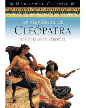 AS MEMÓRIAS DE CLEÓPATRA: SOB O SIGNO DE AFRODITE