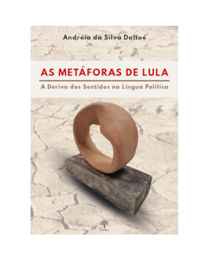 AS METÁFORAS DE LULA: A DERIVA DOS SENTIDOS NA LÍNGUA POLÍTICA