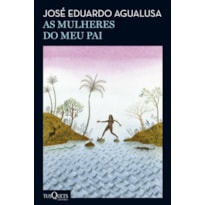 AS MULHERES DO MEU PAI: ROMANCE (BIBLIOTECA JOSÉ EDUARDO AGUALUSA)