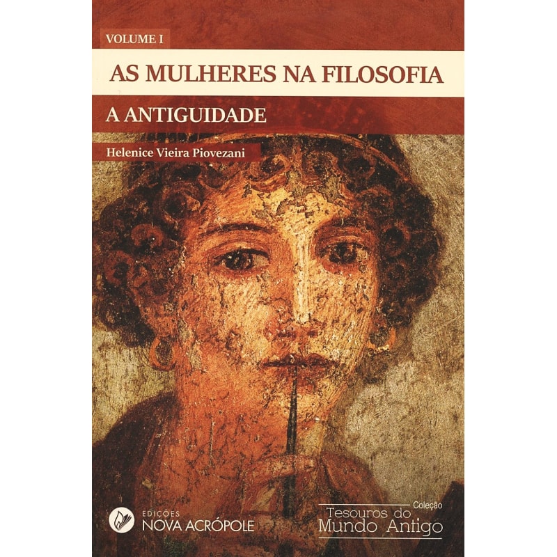 AS MULHERES NA FILOSOFIA - A ANTIGUIDADE - VOLUME I