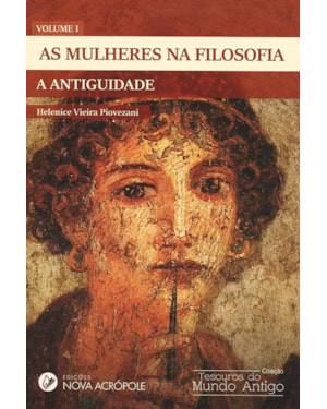 AS MULHERES NA FILOSOFIA - A ANTIGUIDADE - VOLUME I
