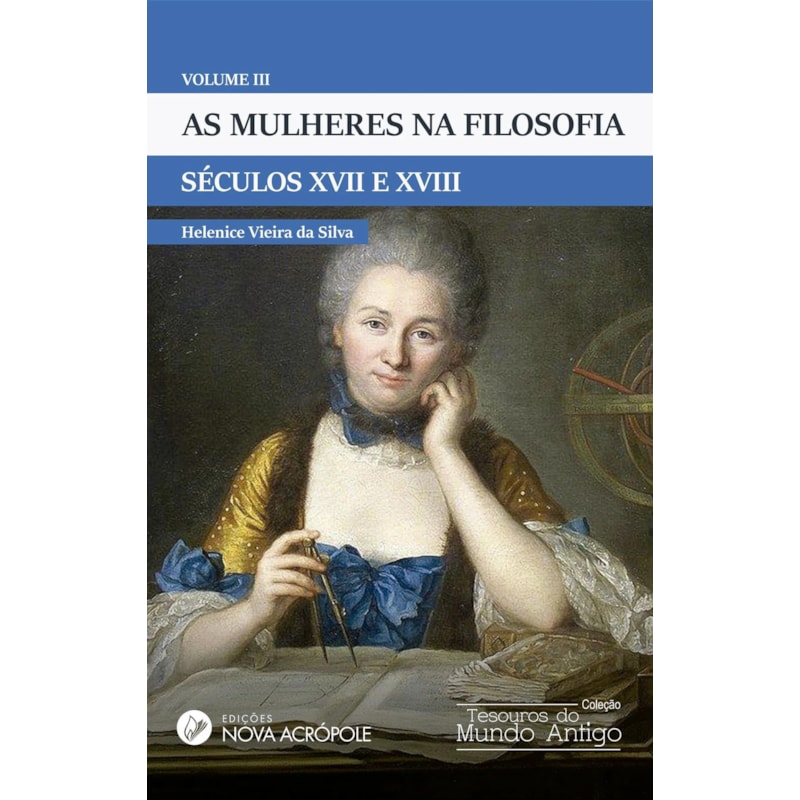 AS MULHERES NA FILOSOFIA - VOLUME III: SÉCULOS XVII E XVIII