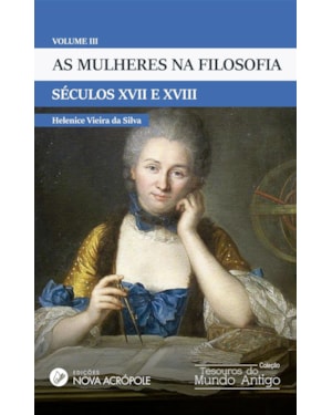AS MULHERES NA FILOSOFIA - VOLUME III: SÉCULOS XVII E XVIII