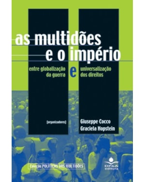 AS MULTIDÕES E O IMPÉRIO: ENTRE GLOBALIZAÇÃO E UNIVERSALIZAÇÃO DA GUERRA E DOS DIREITOS
