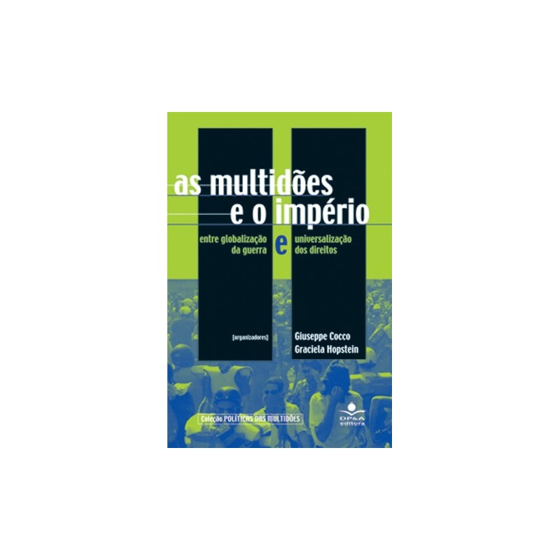 AS MULTIDÕES E O IMPÉRIO - ENTRE GLOBALIZAÇÃO E UNIVERSALIZAÇÃO DA GUERRA E DOS DIREITOS
