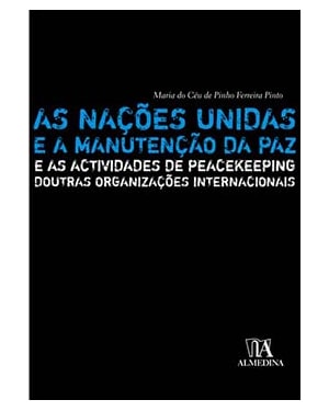 As Nações Unidas e a manutenção da paz: e as actividades de peacekeeping doutras organizações internacionais