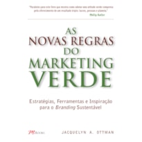 AS NOVAS REGRAS DO MARKETING VERDE: ESTRATÉGIAS, FERRAMENTAS E INSPIRAÇÃO PARA O BRANDING SUSTENTÁVEL