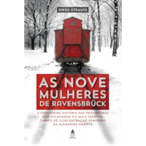 AS NOVE MULHERES DE RAVENSBRÜCK: A VERDADEIRA HISTÓRIA DAS PRISIONEIRAS QUE ESCAPARAM DO MAIS TERRÍVEL CAMPO DE CONCENTRAÇÃO FEMININO DA ALEMANHA NAZISTA