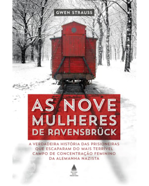 AS NOVE MULHERES DE RAVENSBRÜCK: A VERDADEIRA HISTÓRIA DAS PRISIONEIRAS QUE ESCAPARAM DO MAIS TERRÍVEL CAMPO DE CONCENTRAÇÃO FEMININO DA ALEMANHA NAZISTA