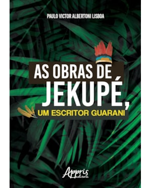 AS OBRAS DE JEKUPÉ, UM ESCRITOR GUARANI