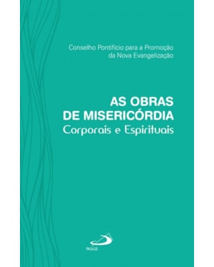 As obras de misericórdia: corporais e espirituais