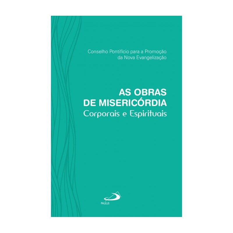 As obras de misericórdia: corporais e espirituais