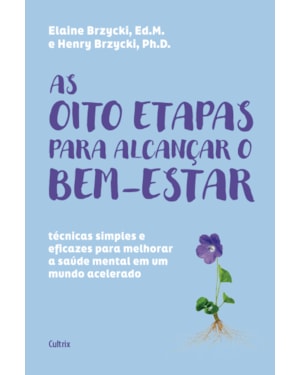 As oito etapas para alcançar o bem-estar: técnicas simples e eficazes para melhorar a saúde mental em um mundo acelerado