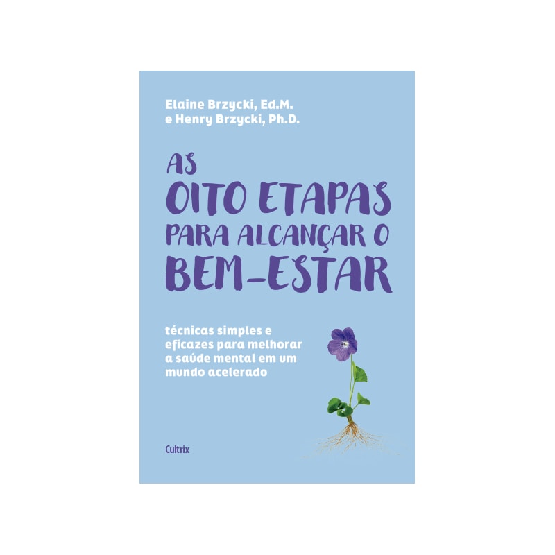 As oito etapas para alcançar o bem-estar: técnicas simples e eficazes para melhorar a saúde mental em um mundo acelerado