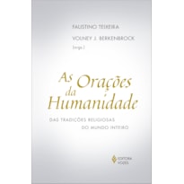 AS ORAÇÕES DA HUMANIDADE: DAS TRADIÇÕES RELIGIOSAS DO MUNDO INTEIRO