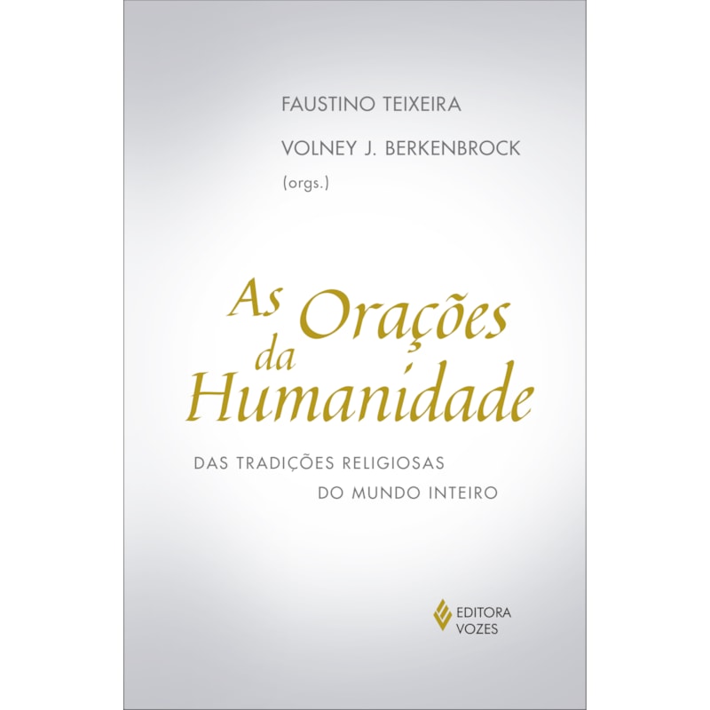 AS ORAÇÕES DA HUMANIDADE: DAS TRADIÇÕES RELIGIOSAS DO MUNDO INTEIRO