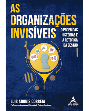 As organizações invisíveis: o poder das histórias e a retórica da gestão