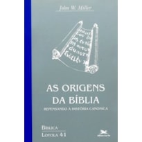 AS ORIGENS DA BÍBLIA: REPENSANDO A HISTÓRIA CANÔNICA