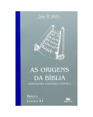 AS ORIGENS DA BÍBLIA: REPENSANDO A HISTÓRIA CANÔNICA