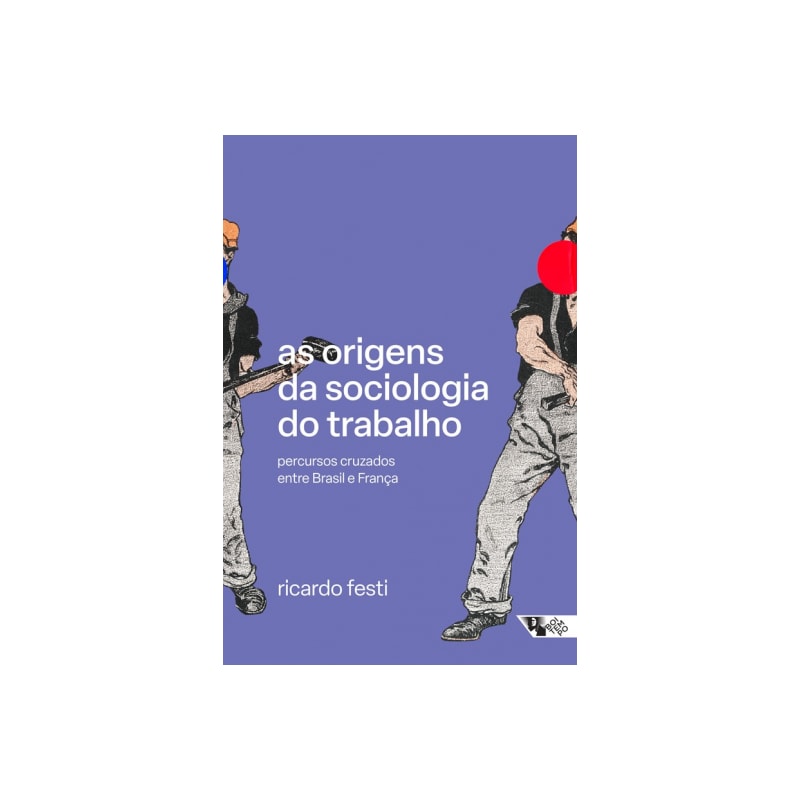AS ORIGENS DA SOCIOLOGIA DO TRABALHO - PERCURSOS CRUZADOS ENTRE BRASIL E FRANÇA