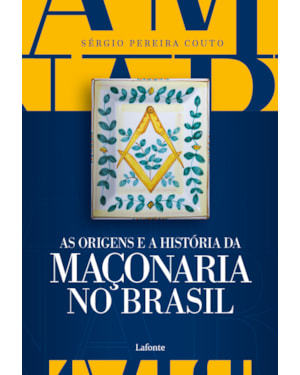 As Origens e a História da Maçonaria No Brasil