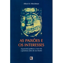 AS PAIXÕES E OS INTERESSES: ARGUMENTOS POLÍTICOS A FAVOR DO CAPITALISMO