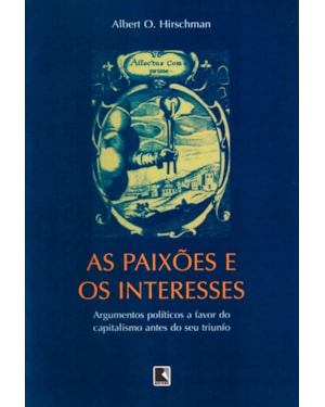 AS PAIXÕES E OS INTERESSES: ARGUMENTOS POLÍTICOS A FAVOR DO CAPITALISMO