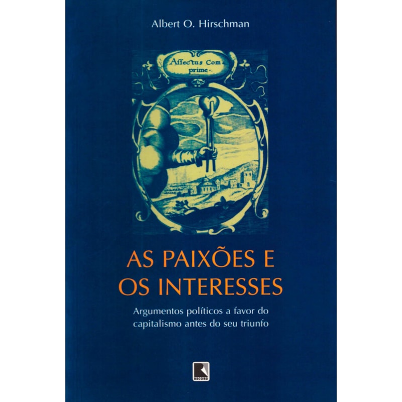 AS PAIXÕES E OS INTERESSES: ARGUMENTOS POLÍTICOS A FAVOR DO CAPITALISMO