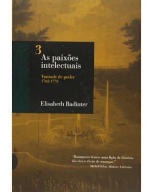 AS PAIXÕES INTELECTUAIS 3 - VONTADE DE PODER 1762-1788 - VONTADE DE PODER 1762-1788