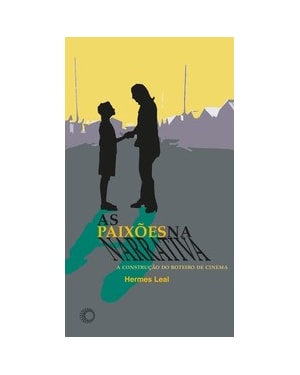 AS PAIXÕES NA NARRATIVA: A CONSTRUÇÃO DO ROTEIRO DE CINEMA