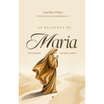 As Palavras de Maria: A bem-aventurada entre todas as mulheres