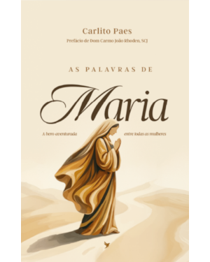 As Palavras de Maria: A bem-aventurada entre todas as mulheres