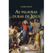 AS PALAVRAS DURAS DE JESUS