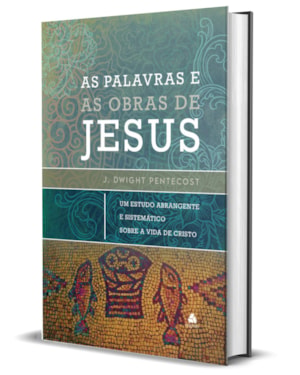 As palavras e as obras de Jesus: um estudo abrangente e sistemático sobre a vida de Cristo