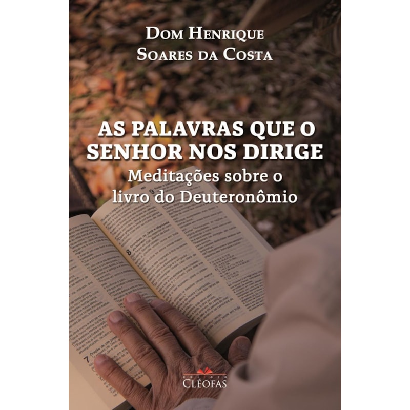 AS PALAVRAS QUE O SENHOR NOS DIRIGE: MEDITAÇÕES SOBRE O LIVRO DO DEUTERONÔMIO
