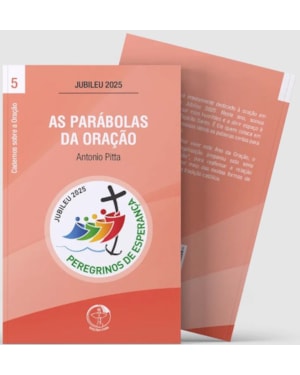 AS PARÁBOLAS DA ORAÇÃO - CADERNOS SOBRE A ORAÇÃO VOL. 5
