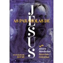 AS PARÁBOLAS DE JESUS: EVANGELHO DE LUCAS: VISÃO JUDAICO-CRISTÃ-ESPÍRITA