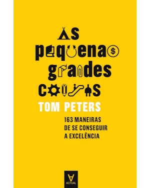 As pequenas grandes coisas: 163 maneiras de se conseguir a excelência