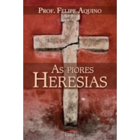 AS PIORES HERESIAS