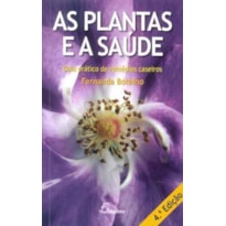 As plantas e a saúde: guia prático de remédios caseiros (4.ª ed.)