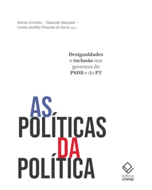 AS POLÍTICAS DA POLÍTICA: DESIGUALDADES E INCLUSÃO NOS GOVERNOS DO PSDB E DO PT