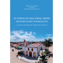 AS PORTAS DE UMA IGREJA ABERTA SEGUNDO JOÃO EVANGELISTA: E OUTRAS HISTÓRIAS QUE A BÍBLIA NÃO CONTOU