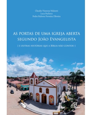 AS PORTAS DE UMA IGREJA ABERTA SEGUNDO JOÃO EVANGELISTA: E OUTRAS HISTÓRIAS QUE A BÍBLIA NÃO CONTOU