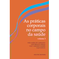 AS PRÁTICAS CORPORAIS NO CAMPO DA SAÚDE: PESQUISA INTERINSTITUCIONAL E FORMAÇÃO EM REDE - VOLUME III
