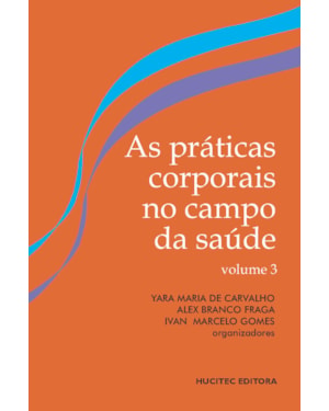 AS PRÁTICAS CORPORAIS NO CAMPO DA SAÚDE: PESQUISA INTERINSTITUCIONAL E FORMAÇÃO EM REDE - VOLUME III