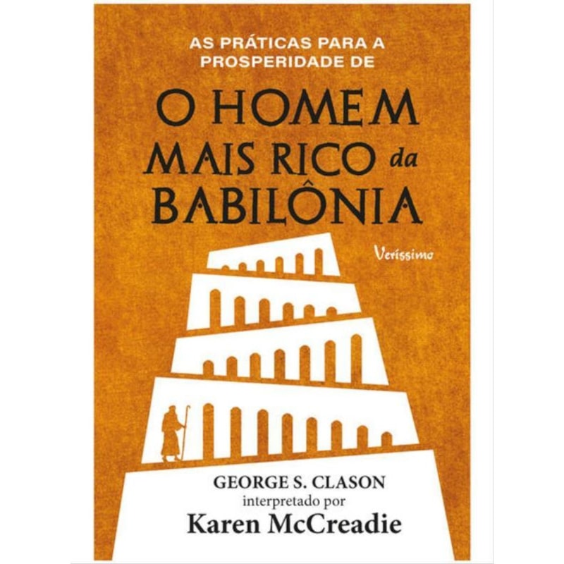 AS PRÁTICAS PARA A PROSPERIDADE DE O HOMEM MAIS RICO DA BABILÔNIA DE GEORGE S. CLASON